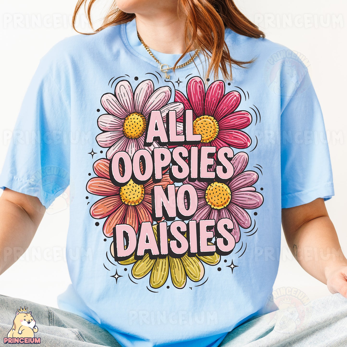 a woman wearing a t - shirt that says all oopsies no daisies