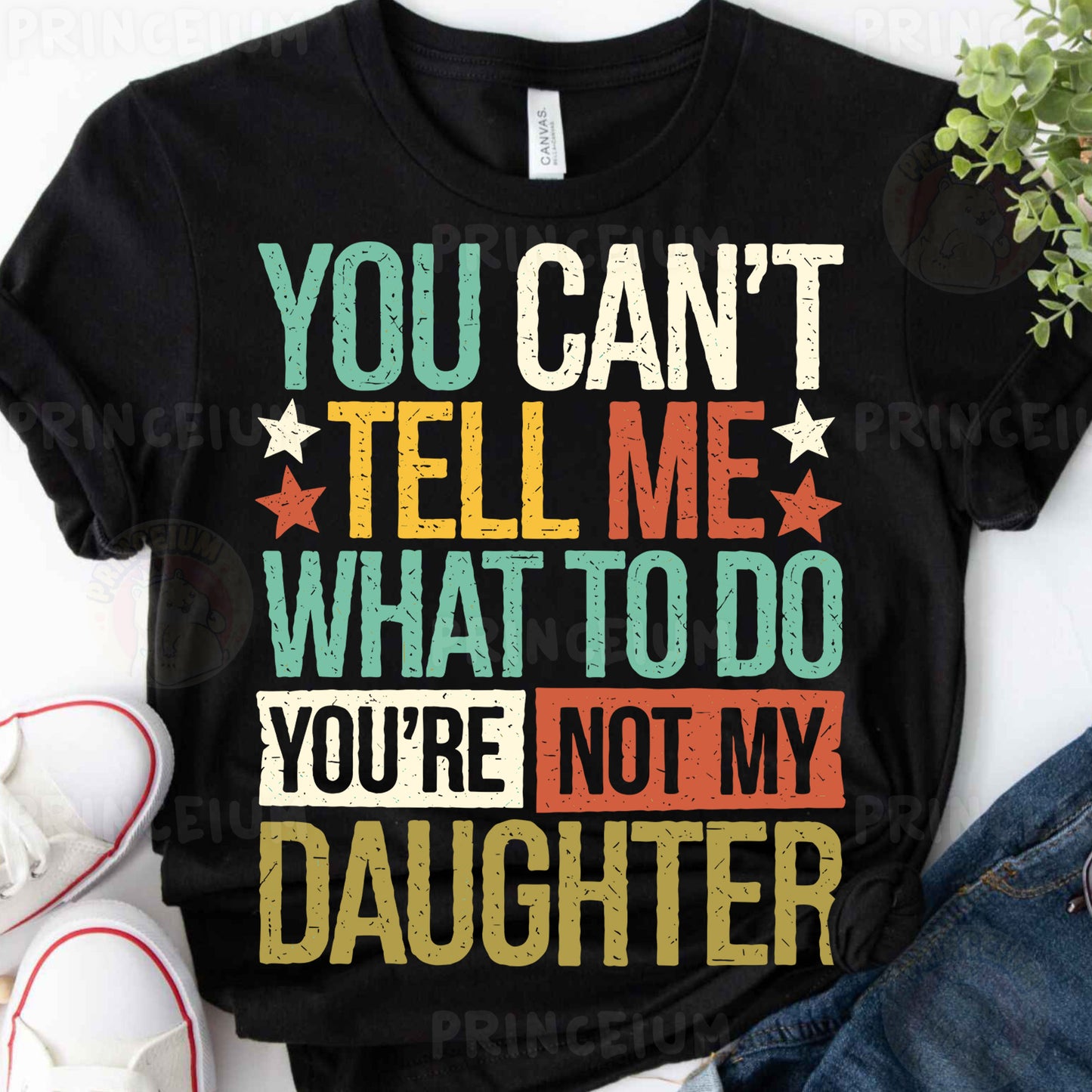 you can't tell me what to do, you're not my daughter