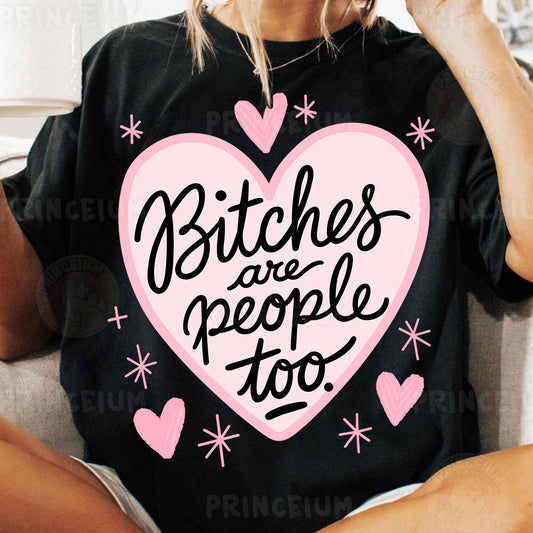 a woman wearing a t - shirt that says bitches are people too