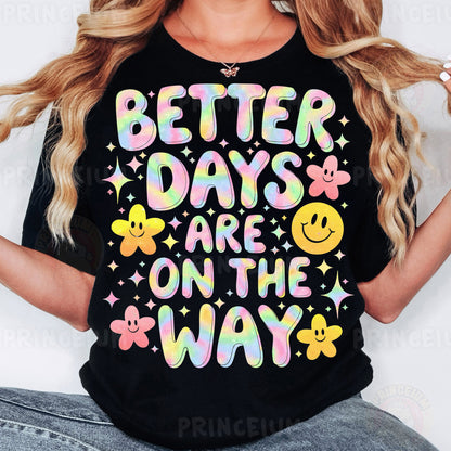 a woman wearing a t - shirt that says better days are on the way