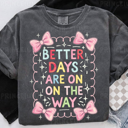 a t - shirt that says better days are on the way
