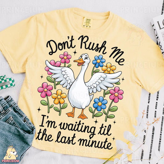 a t - shirt that says don't rush me i'm waiting til