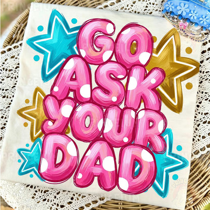 Go Ask Your Dad Sublimation Design PNG Funny Parenting Digital Download