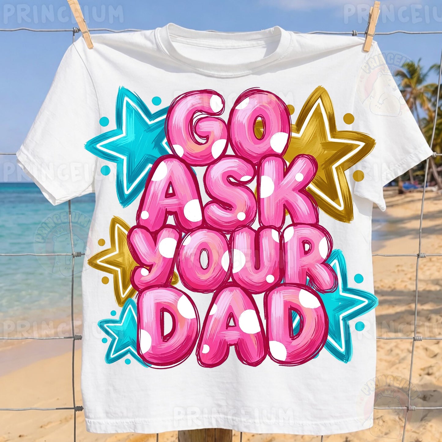 Go Ask Your Dad Sublimation Design PNG Funny Parenting Digital Download