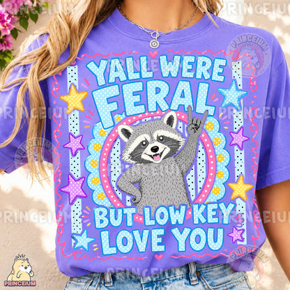 Y'all Were Feral But Low Key Love You Sublimation Design PNG Raccoon Digital Download NEW26