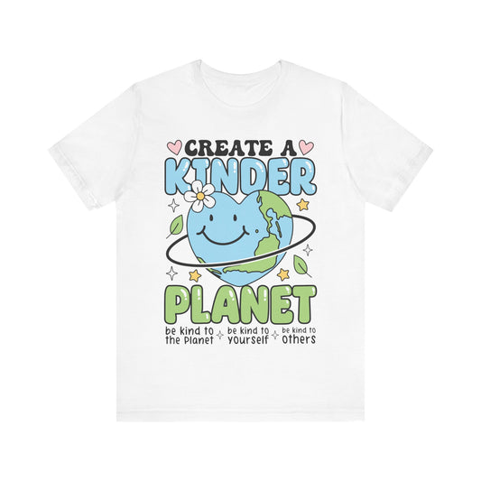 Create a Kinder Planet Be Kind to the Planet, Be Kind to Yourself, Be Kind to Others, T-Shirt