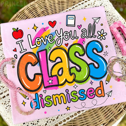 I Love You All Class Dismissed Sublimation Design PNG | Cute Teacher End of Year Digital Download