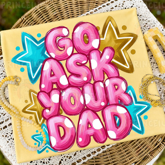 Go Ask Your Dad Sublimation Design PNG Funny Parenting Digital Download