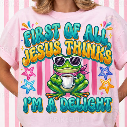 First of All Jesus Thinks I’m a Delight PNG, Christian Frog Shirt Design, Funny Faith Sublimation