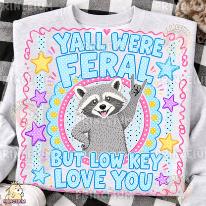 Y'all Were Feral But Low Key Love You Sublimation Design PNG Raccoon Digital Download NEW26