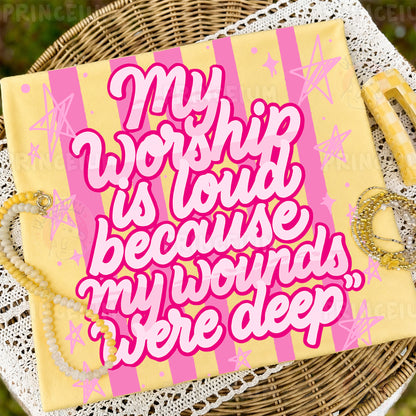 My Worship Is Loud Because My Wounds Were Deep Sublimation Design PNG Christian Faith Digital Download