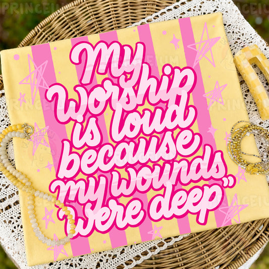 My Worship Is Loud Because My Wounds Were Deep Sublimation Design PNG Christian Faith Digital Download