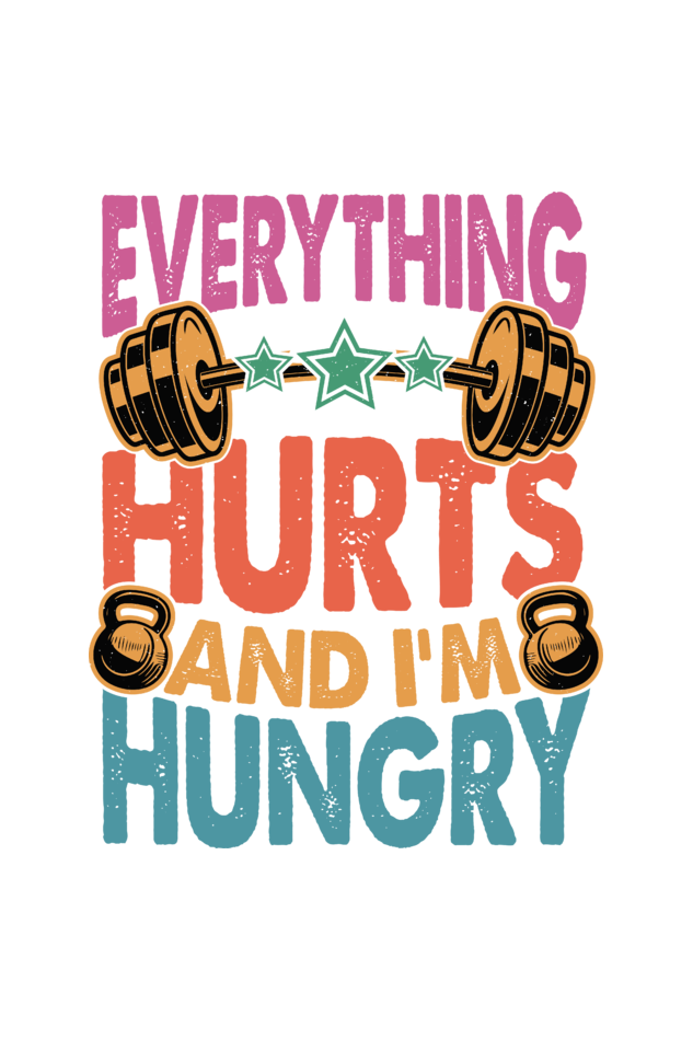 Everything Hurts and I’m Hungry, Gym T-Shirt