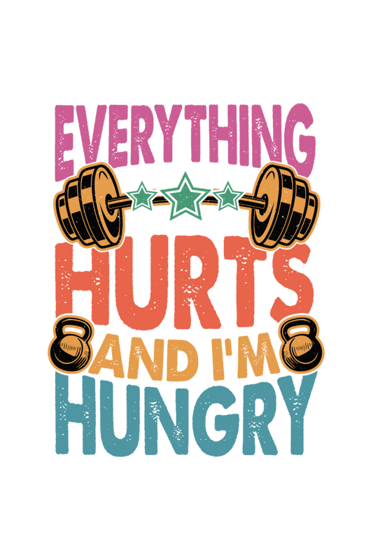 Everything Hurts and I’m Hungry, Gym T-Shirt