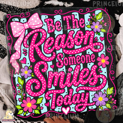 Be The Reason Someone Smiles Today Sublimation Design PNG Floral Inspirational Digital Download NEW26
