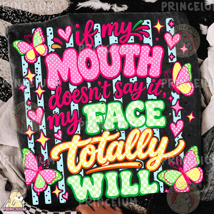 If My Mouth Doesn't Say It My Face Totally Will Sublimation Design PNG Sassy Butterfly Quote Digital Download NEW26