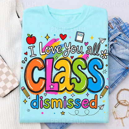 I Love You All Class Dismissed Sublimation Design PNG | Cute Teacher End of Year Digital Download