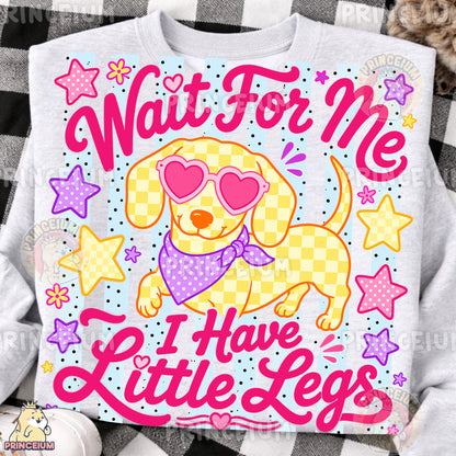 Wait For Me I Have Little Legs Sublimation Design PNG | Cute Dachshund Dog Digital Download