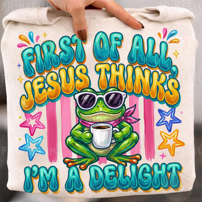 First of All Jesus Thinks I’m a Delight PNG, Christian Frog Shirt Design, Funny Faith Sublimation
