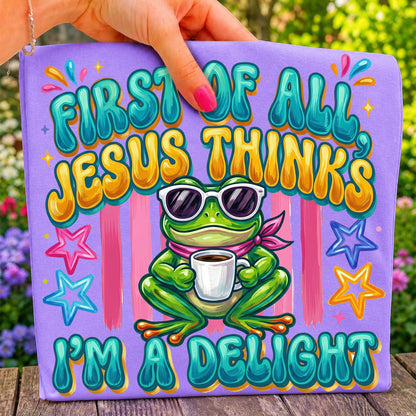 First of All Jesus Thinks I’m a Delight PNG, Christian Frog Shirt Design, Funny Faith Sublimation