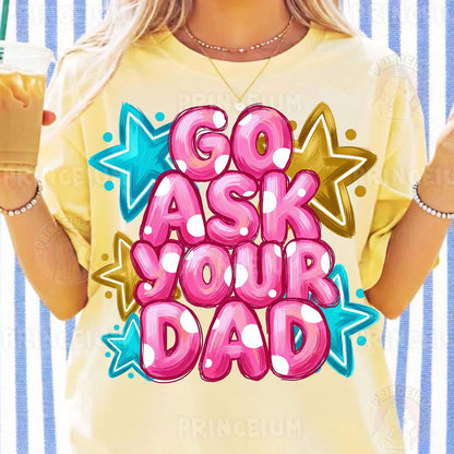 Go Ask Your Dad Sublimation Design PNG Funny Parenting Digital Download