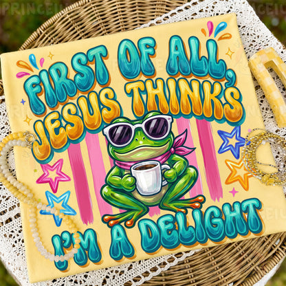 First of All Jesus Thinks I’m a Delight PNG, Christian Frog Shirt Design, Funny Faith Sublimation
