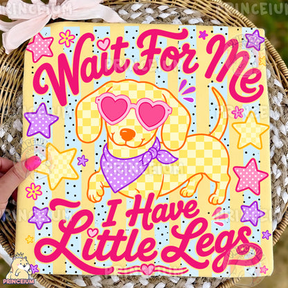 Wait For Me I Have Little Legs Sublimation Design PNG | Cute Dachshund Dog Digital Download