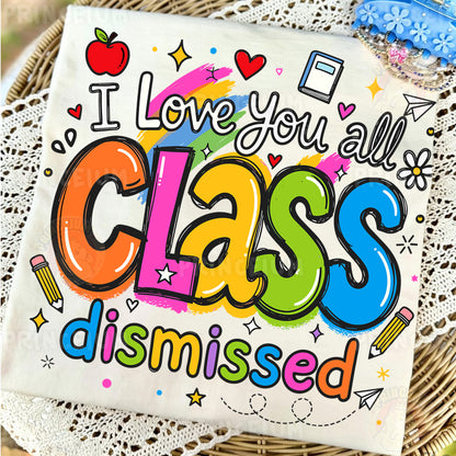 I Love You All Class Dismissed Sublimation Design PNG | Cute Teacher End of Year Digital Download