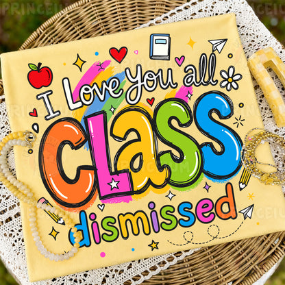 I Love You All Class Dismissed Sublimation Design PNG | Cute Teacher End of Year Digital Download
