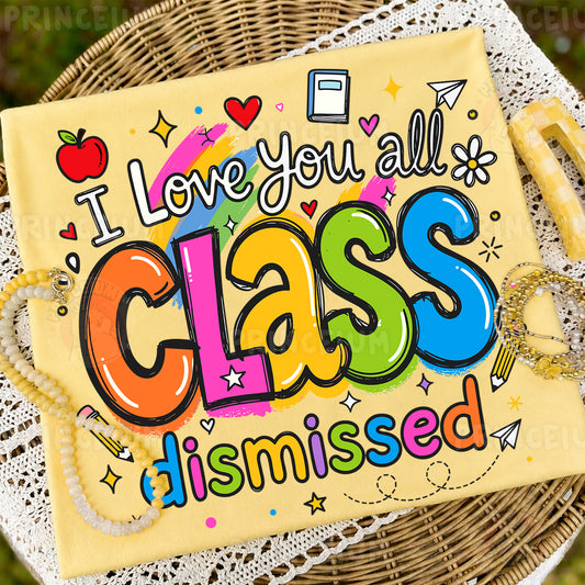I Love You All Class Dismissed Sublimation Design PNG | Cute Teacher End of Year Digital Download