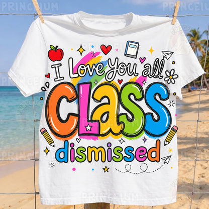I Love You All Class Dismissed Sublimation Design PNG | Cute Teacher End of Year Digital Download