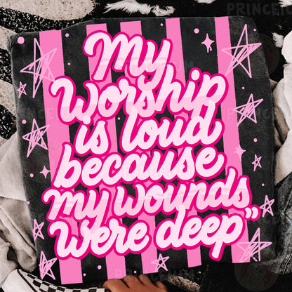 My Worship Is Loud Because My Wounds Were Deep Sublimation Design PNG Christian Faith Digital Download