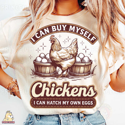 a woman wearing a t - shirt that says i can buy my self chickens i