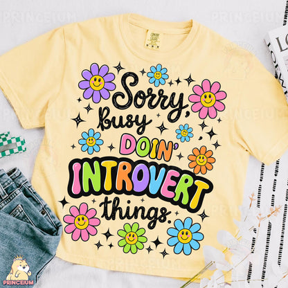 a t - shirt that says sorry, busy, don't intovert things