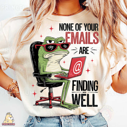 a woman wearing a t - shirt that says none of your emails are finding well