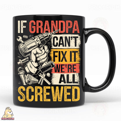 a black coffee mug with the words if grandpa can't fix it we '