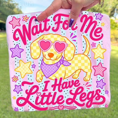 Wait For Me I Have Little Legs Sublimation Design PNG | Cute Dachshund Dog Digital Download