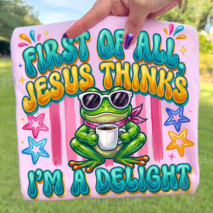 First of All Jesus Thinks I’m a Delight PNG, Christian Frog Shirt Design, Funny Faith Sublimation