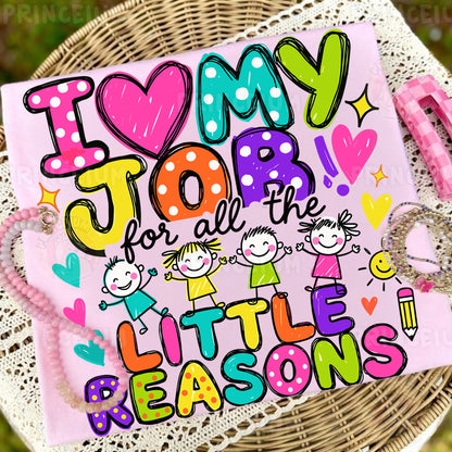 I Love My Job For All The Little Reasons Sublimation Design PNG  Teacher Digital Download
