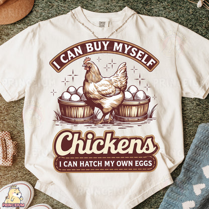 a t - shirt that says i can buy my self chickens can hatch my own