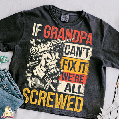 a shirt that says if grandpa can't fix it we're all screwed