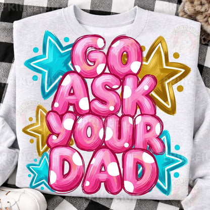 Go Ask Your Dad Sublimation Design PNG Funny Parenting Digital Download