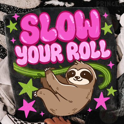 Slow Your Roll Sublimation Design PNG | Sloth Digital Download