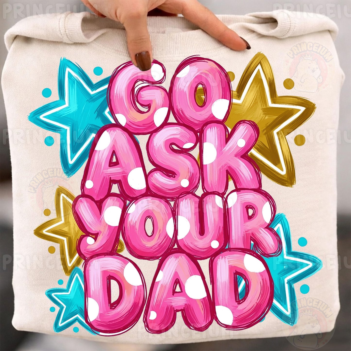 Go Ask Your Dad Sublimation Design PNG Funny Parenting Digital Download