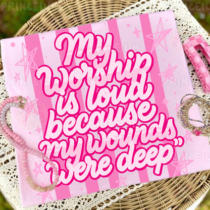 My Worship Is Loud Because My Wounds Were Deep Sublimation Design PNG Christian Faith Digital Download