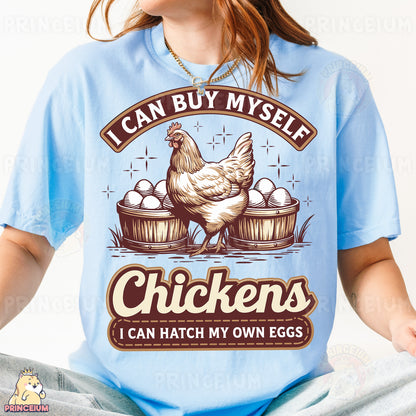 a woman wearing a t - shirt that says i can buy myself chickens i can