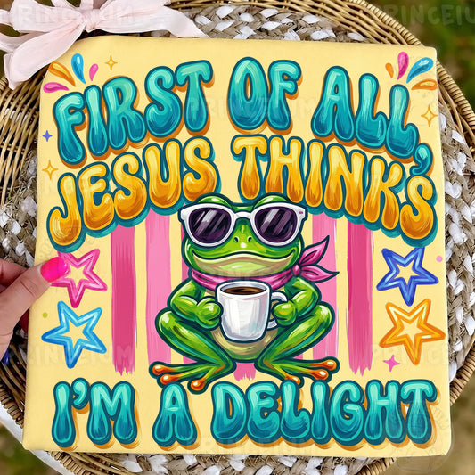 First of All Jesus Thinks I’m a Delight PNG, Christian Frog Shirt Design, Funny Faith Sublimation
