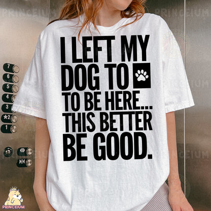 a woman wearing a t - shirt that says i left my dog to be here