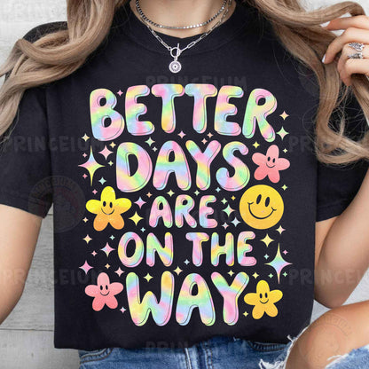 a woman wearing a t - shirt that says better days are on the way