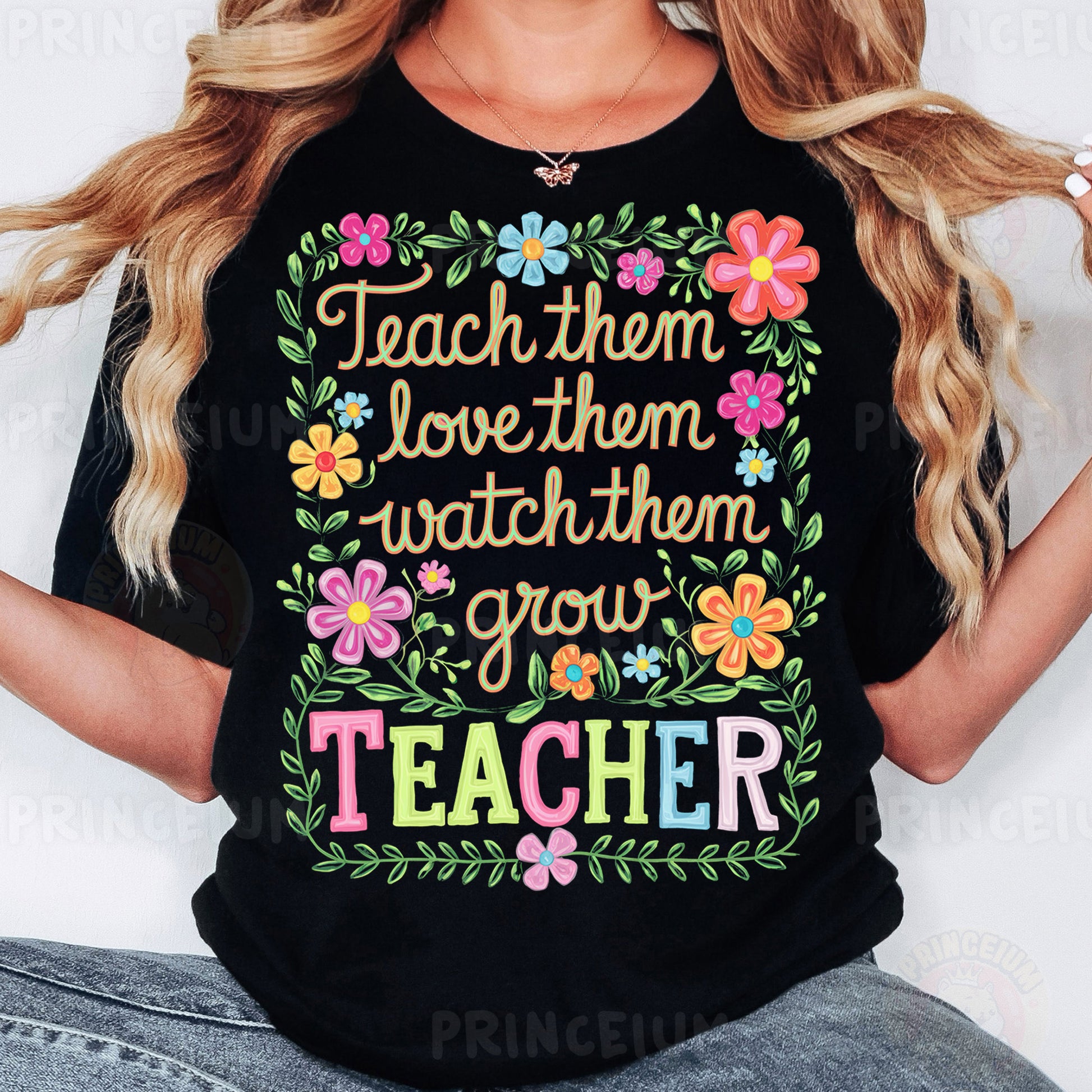 a woman wearing a t - shirt that says teach them love them watch them grow